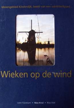 Fijnekam, Leen | Rita Vlot | Nico Knol - Wieken op de wind | Molengebied Kinderdijk, beeld van een werelderfgoed