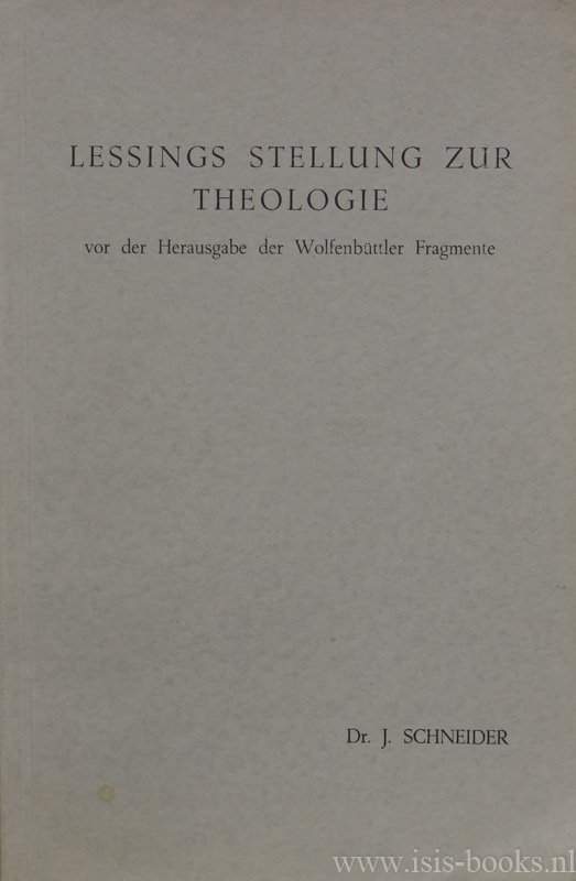 LESSING, G.E., SCHNEIDER, J. - Lessings Stellung zur Theologie vor der Herausgabe der Wolfenbüttler Fragmente.