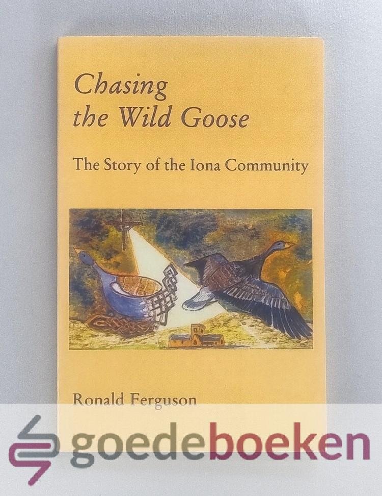 Ferguson, Ronald - Chasing the Wild Goose --- The Story of the Iona Community