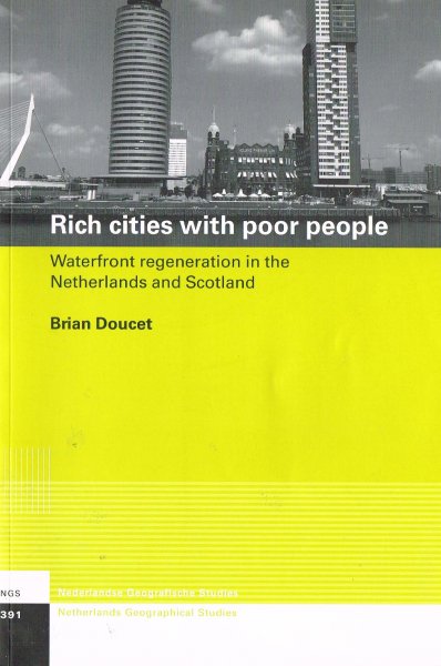Doucet, B.M. - Rich cities with poor people : waterfront regeneration in the Netherlands and Scotland
