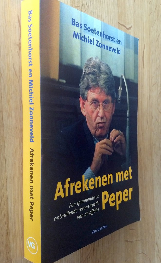 Bas Soetenhorst en Michiel Zonneveld - AFREKENEN MET PEPER  - EEN SPANNENDE EN ONTHULLENDE RECONSTRUCTIE VAN DE AFFAIRE PEPER     druk 1