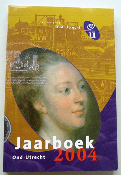 Eerden, Ria van der, Piet 't Hart, e.a. (Red.) - Jaarboek Oud-Utrecht 2004.