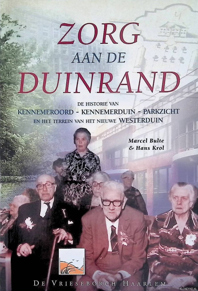 Bulte, Marcel & Hans Krol - Zorg aan de Duinrand. De historie van Kennemeroord-Kennemerduin-Parkzicht en het terrein van het nieuwe Westerduin