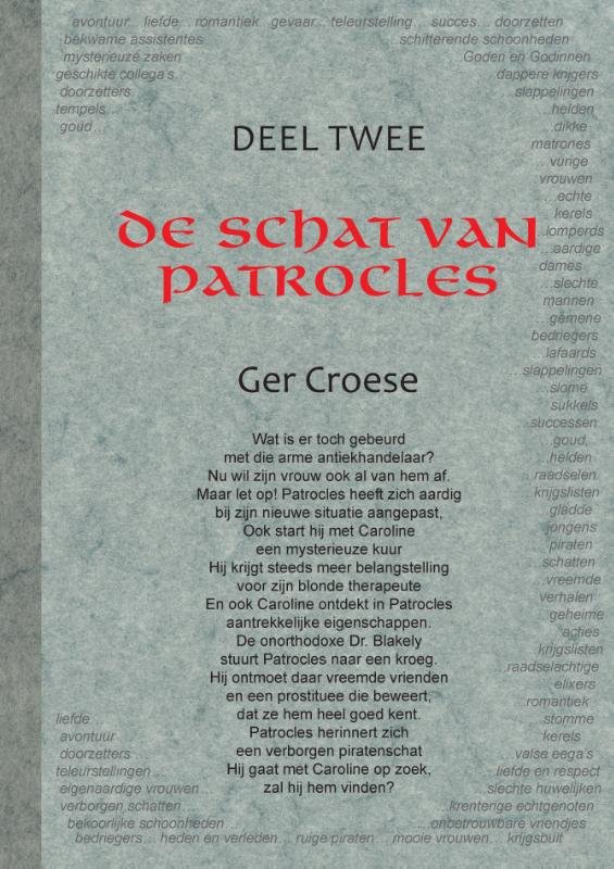 Croese , Ger . [ isbn 9789088420948 ] - De Schat van Patrocles . Deel 2 . (  Wat is er toch gebeurd met die arme antiekhandelaar? Nu wil zijn vrouw ook al van hem af. Maar let op! Patrocles heeft zich aardig bij zijn nieuwe situatie aangepast, Ook start hij met Caroline een mysterieuze -