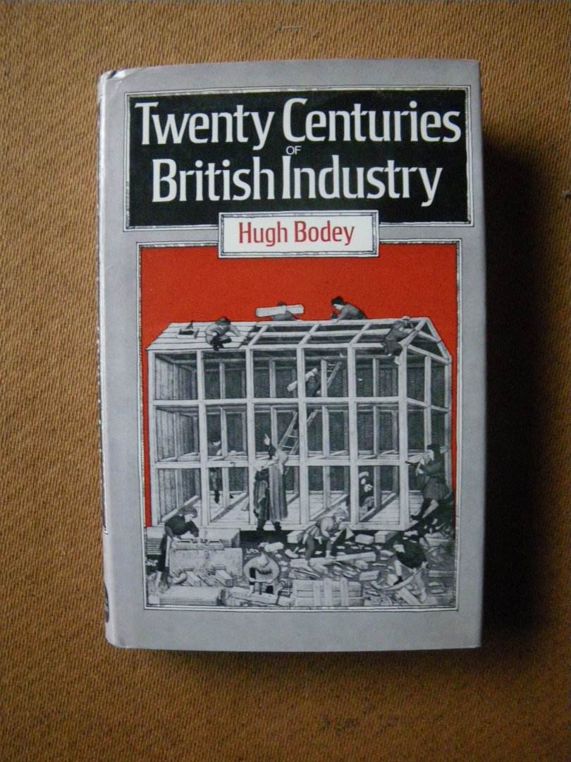 Bodey Hugh - Twenty Centuries of British Industry (industrie door de eeuwen heen)