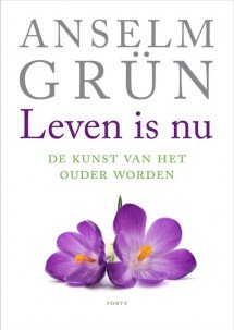 Grün, Anselm - Leven is nu. De kunst van het ouder worden.