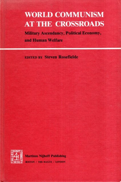 Rosefielde, Steven. - World communism at the crossroads : military ascendancy, political economy, and human welfare.