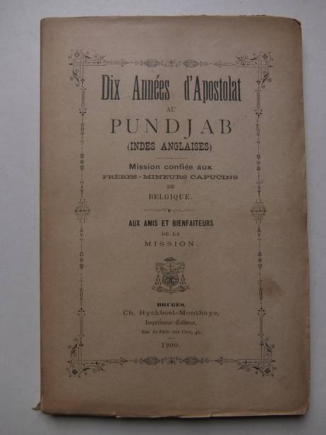 N.n.. - Dix années d'Apostolat au Pundjab (Indes Anglaises). Mission confiée aux frères-mineurs capucins de Belgique. Aux amis et bienfaiteurs de la mission.