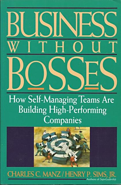 Manz, Charles C. en Henry P. Sims Jr. - Business without Bosses. How Self-Managing Teams Are Building High-Performance Companies [tekst EN]