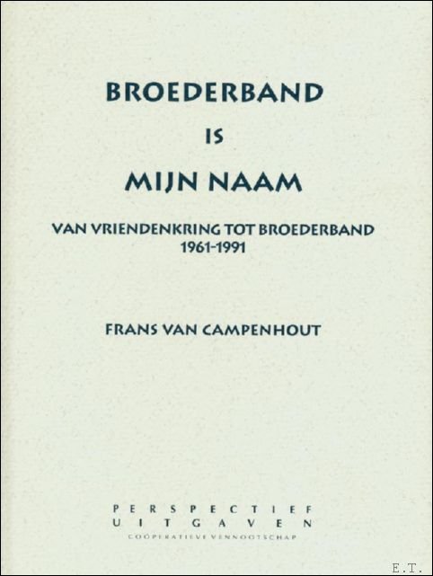 Van Campenhout, Frans - Broederband is mijn naam: van vriendenkring tot broederband, 1961-1991