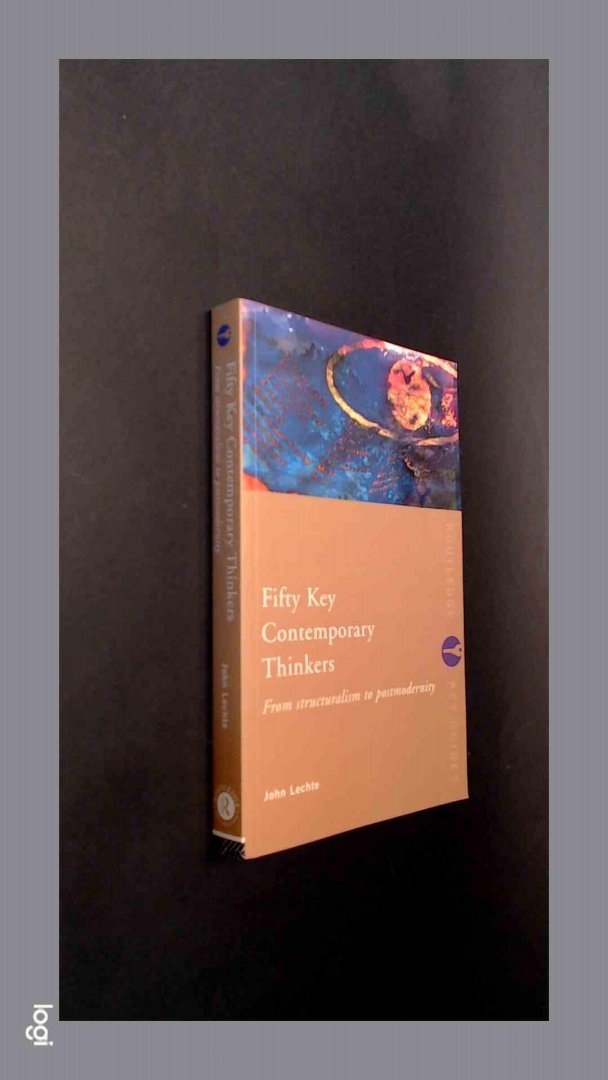 Lechte, John - Fifty key contemporary thinkers - From Structuralism to Postmodernity