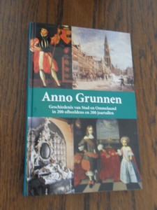 Hillenga, M. - Anno Grunnen. Geschiedenis van Stad en Ommelaand in 200 ofbeeldens en 200 joartallen