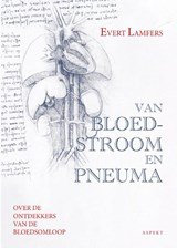 Van bloedstroom en pneuma naar de Ommeloop van vochten - over de ontdekkers van de bloedsomloop en (bijna) alles wat daar bij hoort