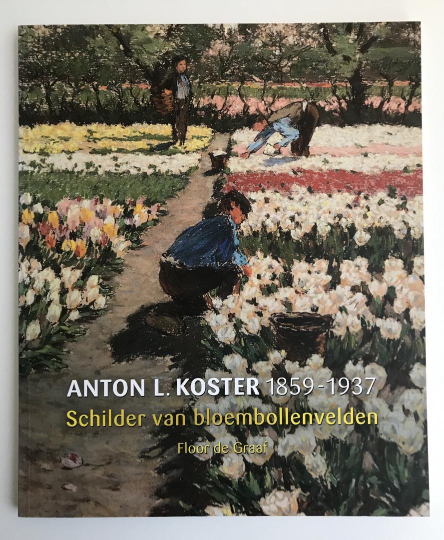 Graaf, Floor de - Anton L. Koster Schilder van bloembollenvelden / A.L. Koster (1859-1937)