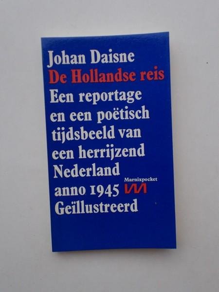 DAISNE, JOHAN, - De Hollandse reis. Een reportage en een poetisch tijdsbeeld van een herrijzend Nederland anno 1945.