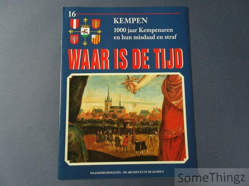 Coll. - Waar is de tijd : Kempen. 1000 jaar Kempenaren en hun misdaad en straf. Deel 16.
