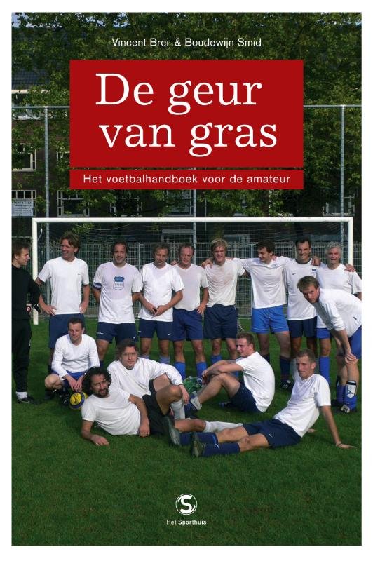 Breij, Vincent; Smid, Boudewijn - De geur van gras, Het voetbalhandboek voor de amateur