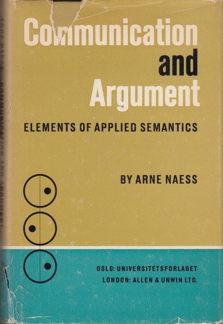 Naess, Arne - Communication and Argument. Elements of Applied Semantics.