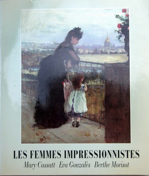 Stephane Mallarme,Philippe Burty et Andre Mellerio - Les Femmes Impressionnistes,Cassatt,Gonzales,Morisot