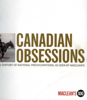 Young, Pamela - Canadian Obsessions: A Century of National Preoccupations, as Seen by MacLeans