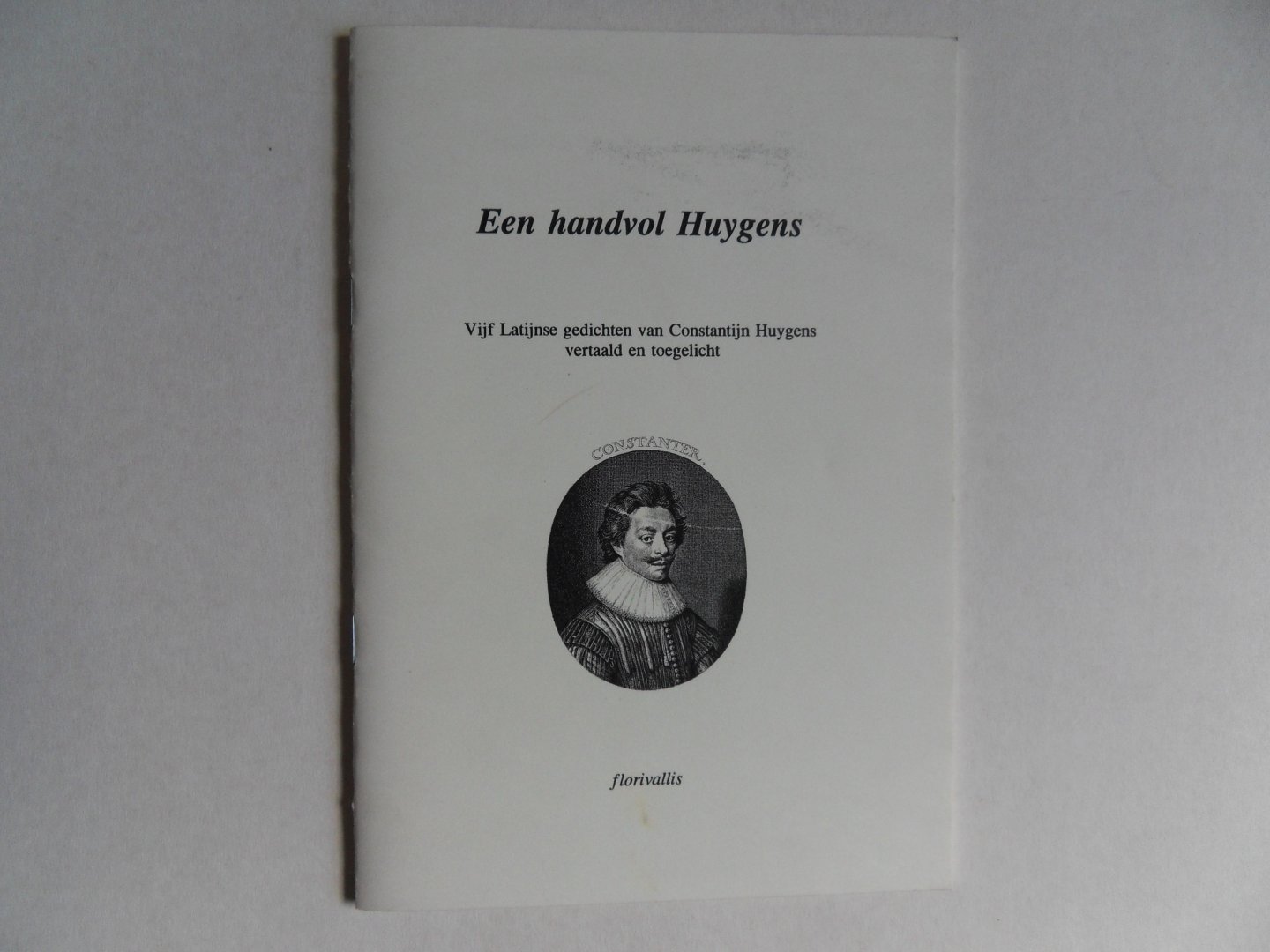 Bloemendal, Jan. - Een handvol Huygens. - Vijf Latijnse gedichten van Constantijn Huygens vertaald en toegelicht.