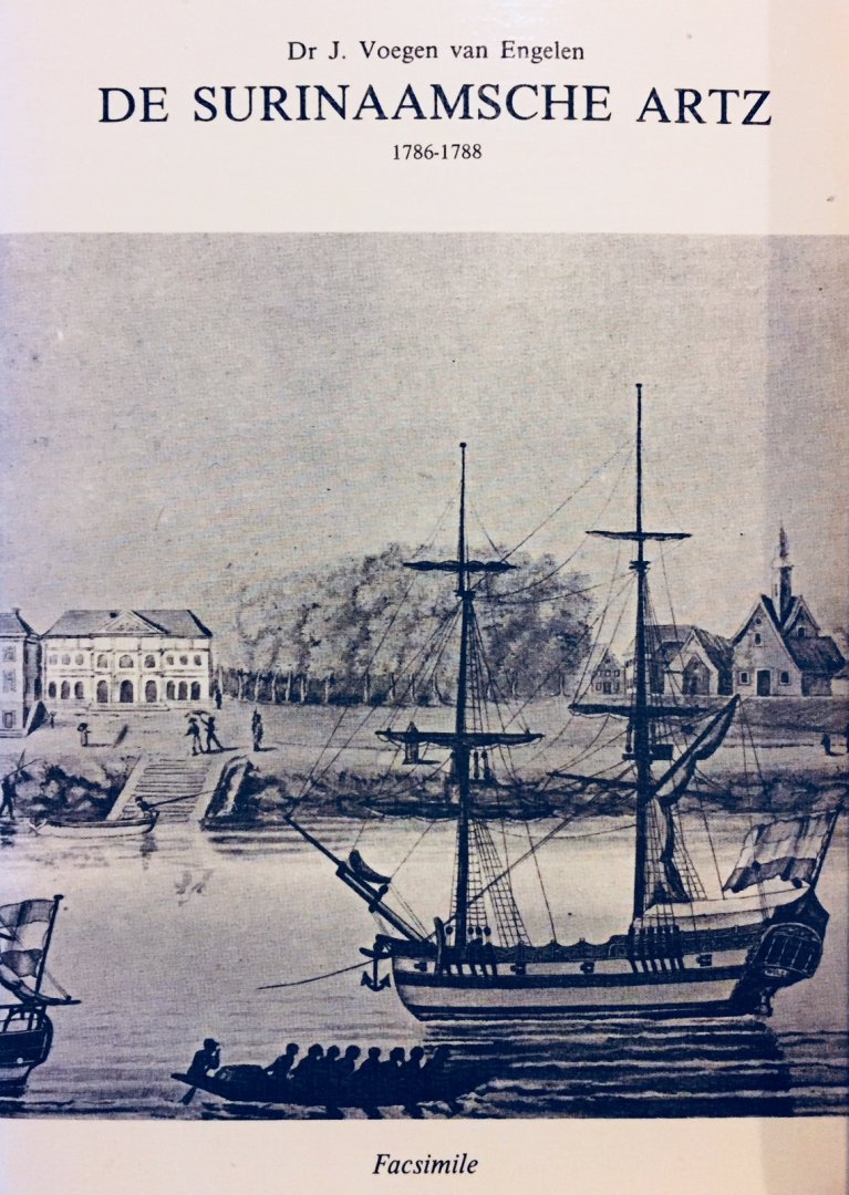 Voegen van Engelen, Jacob. - De Surinaamsche Artz. 1786-1788. Facsimile met inleiding van G.A. Lindeboom.