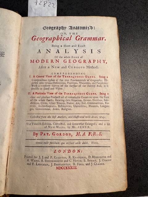 GORDON, P., - Geography Anatomiz'd : Or, the Geographical Grammar. Being a Short and Exact Analysis of the Whole Body of Modern Geography, by Pat. Gordon, . the Twelfth Edition Corrected and somewhat enlarged. with a New Maps by Mr. Senex.
