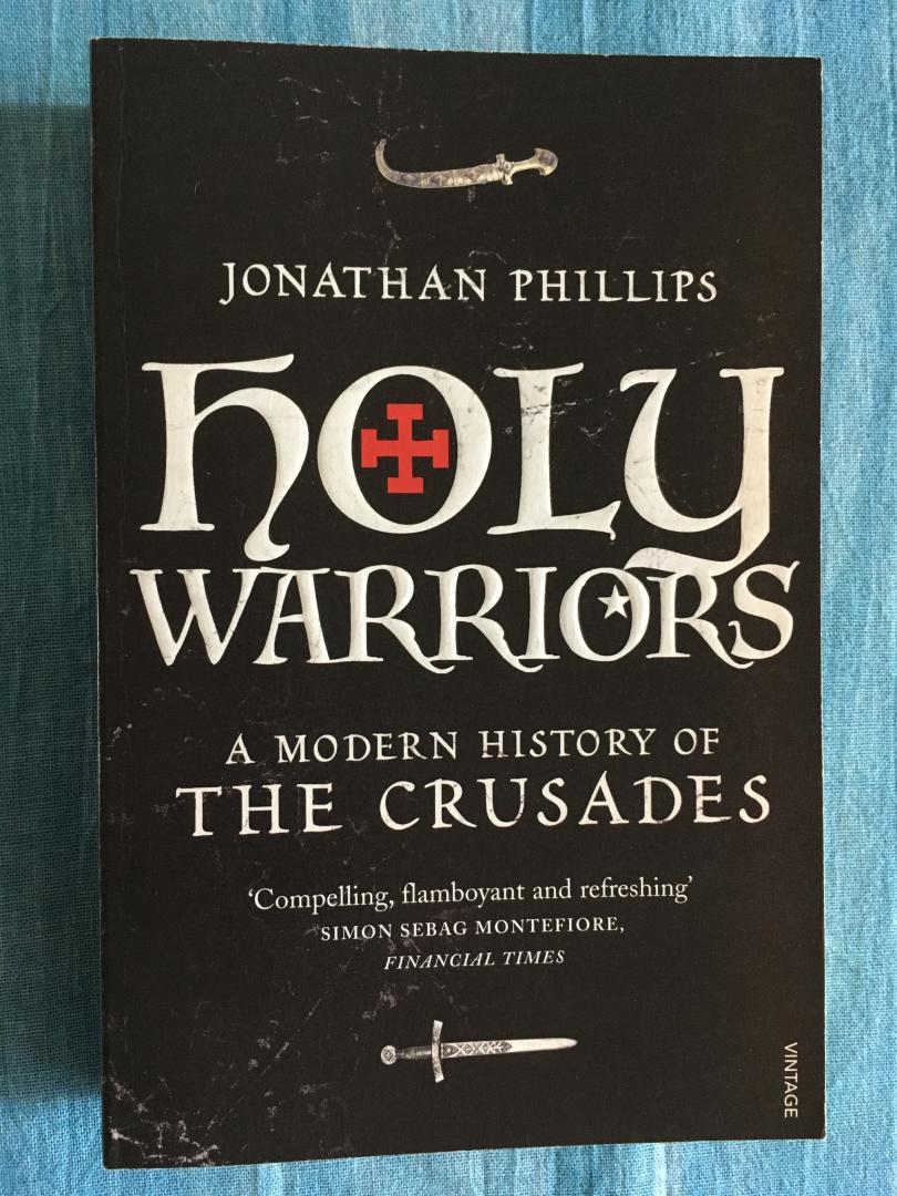 Phillips, Jonathan - Holy Warriors. A modern history of the Crusades.