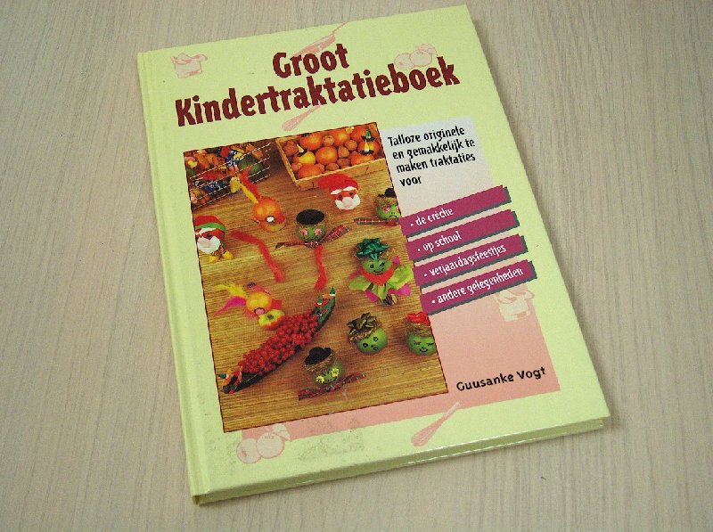 Vogt, Guusanke - Groot Kindertraktatieboek - Talloze originele en gemakkelijk te maken traktaties voor: de crèche, op school, verjaardagsfeestjes, andere gelegenheden Vogt, Guusanke - Groot Kindertraktatieboek - Talloze originele en gemakkelijk te maken traktaties voor: de crèche, op school, verjaardagsfeestjes, andere gelegenheden