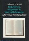 VENEMA, ADRIAAN - Schrijvers, uitgevers en hun collaboratie. Deel 4 Uitgevers en boekhandelaren