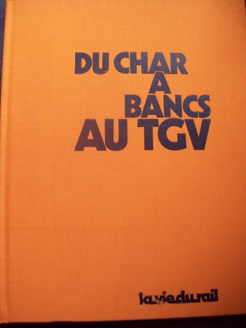 Paul Delacroix (avant propos) - "Du Char A Bancs Au TGV"  150 Ans de trains de voyageurs en France.