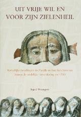 Wormgoor, I. - Uit vrije wil en voor zijn zieleheil / kerkelijke instellingen in Zwolle en hun functioneren binnen de stedelijke samenleving tot 1580