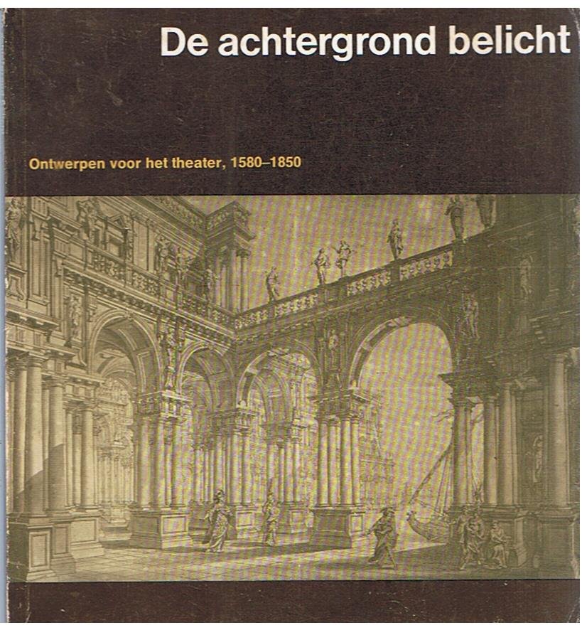 Boven, Margriet van en Alexander, E. - De achtergrond belicht - Ontwerpen voor het theater - 1580 - 1850