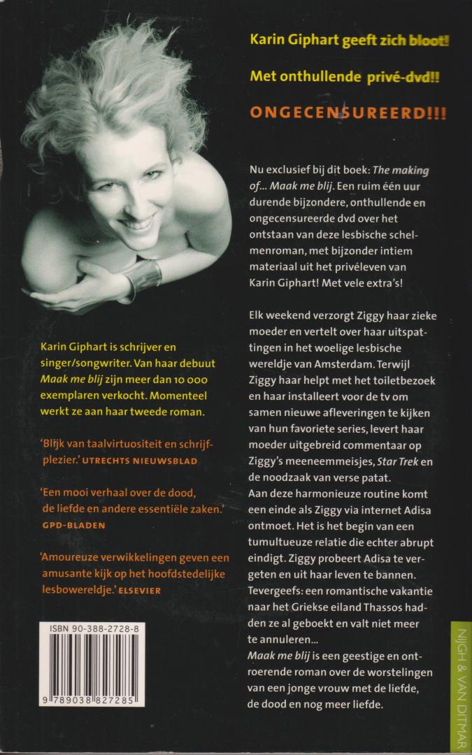 Giphart (Dordrecht, 29 oktober 1968), Karin Ellen - Maak me blij - compleet met onthullende prive-dvd - De liefdesperikelen van een lesbische Amsterdamse worden gecompliceerd door haar zorg voor haar ernstig zieke moeder.