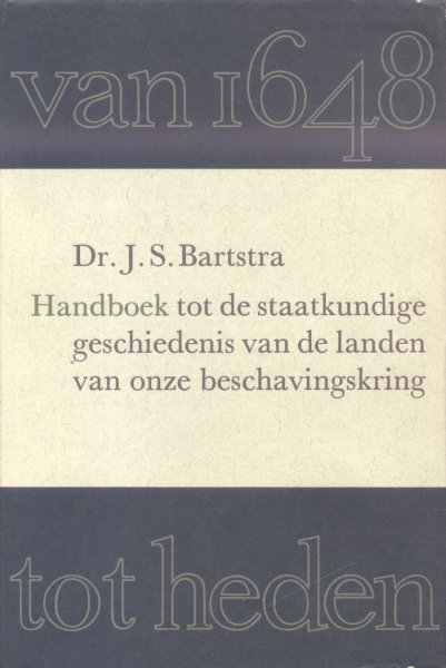 Bartstra, Dr. J.S. - Handboek tot de staatskundige geschiedenis van de landen van onze beschavingskring (Van 1648 tot heden). 5 Delen