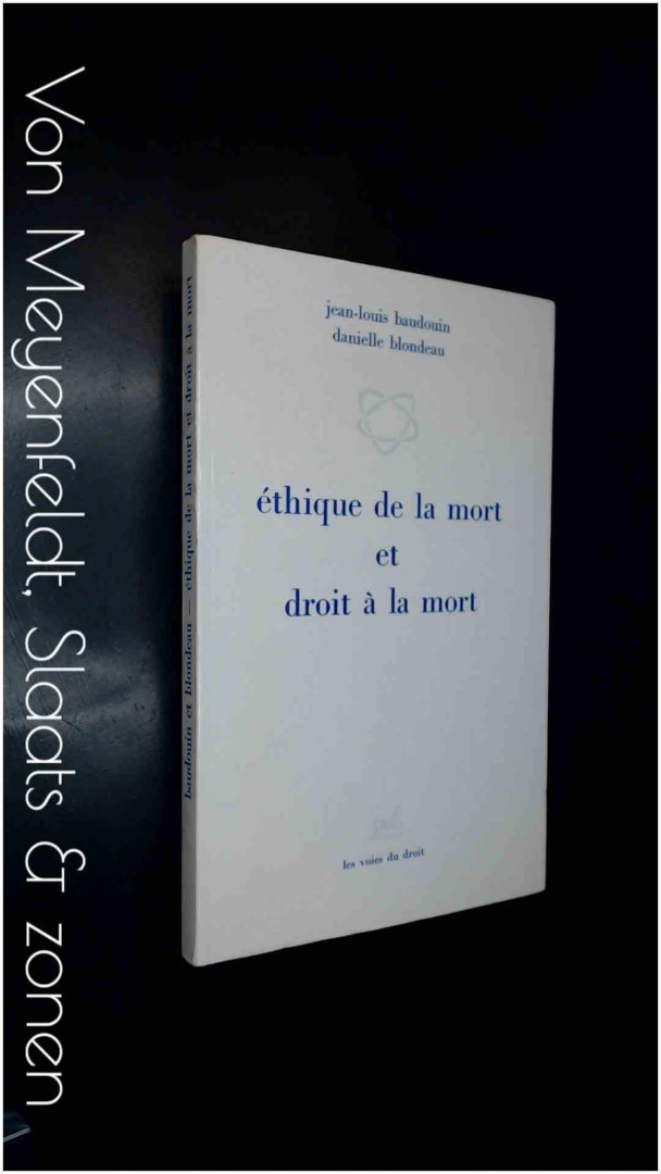 Baudouin, Jean-Louis & Danielle Blondeau - Ethique de la mort et droit a la mort