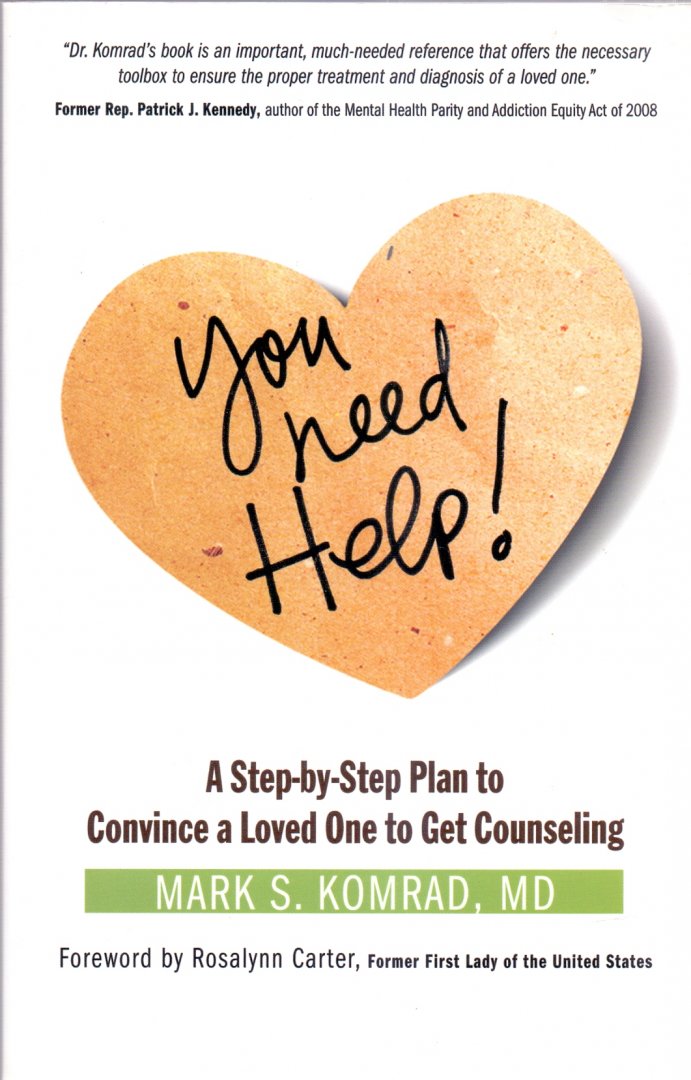 Komrad, Mark S., M.D.(ds 1252) - You Need Help! / A Step-by-Step Plan to Convince a Loved One to Get Counseling