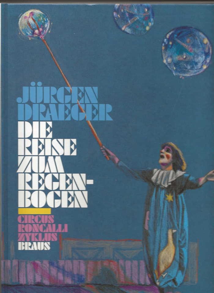 Draeger, Jürgen illustraties in kleur, Bernd Lubowski tekst - Die Reise zum Reegenbogen / Circus Roncalli Zyklus
