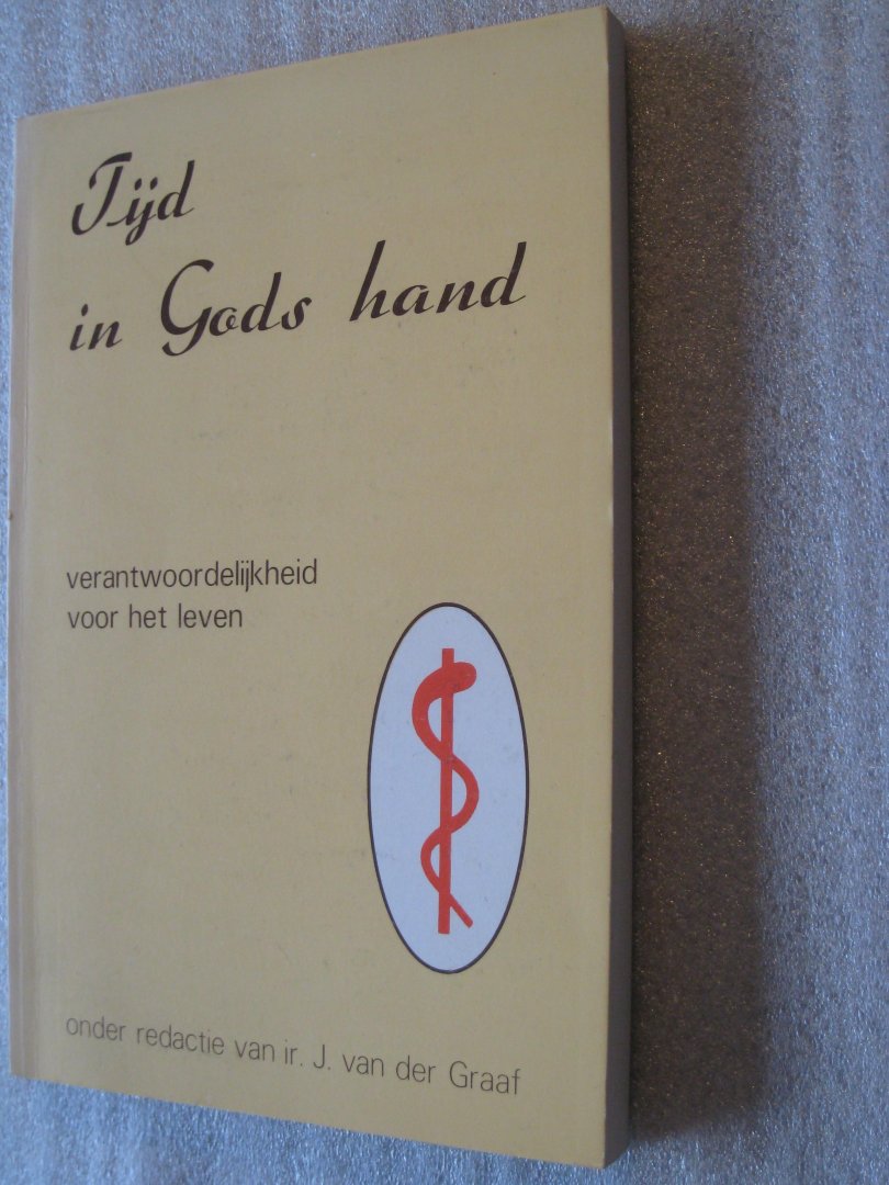 Graaf, Ir. J. van der - Tijd in Gods hand / Verantwoordelijkheid voor het leven