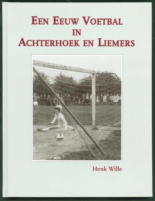 Wille, Henk - Een eeuw voetbal in Achterhoek en Liemers