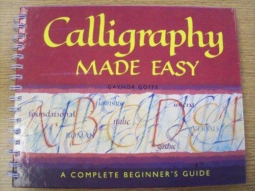 Goffe, Gaynor - Calligraphy Made Easy. A complete beginners guide