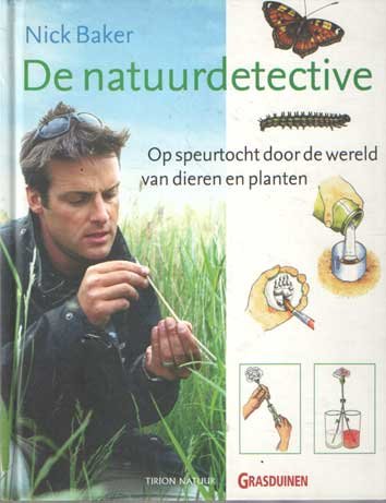 Baker, Nick - De natuurdetective. Op speurtocht door de wereld van dieren en planten