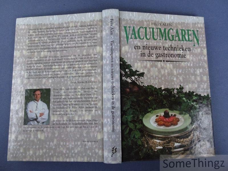 Alen, Felix. - Vacuümgaren en nieuwe technieken in de gastronomie.  [Met opdracht.]