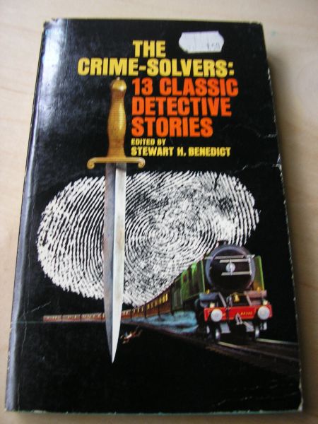 Benedict, Stewart H. ed. by Poe, Gaboriau, Green, Doyle, Orczy, London, Futrelle, Freeman, Chesterton, Post, Christie, Queen, Twain - The Crime-Solvers: 13 Classis detective stories