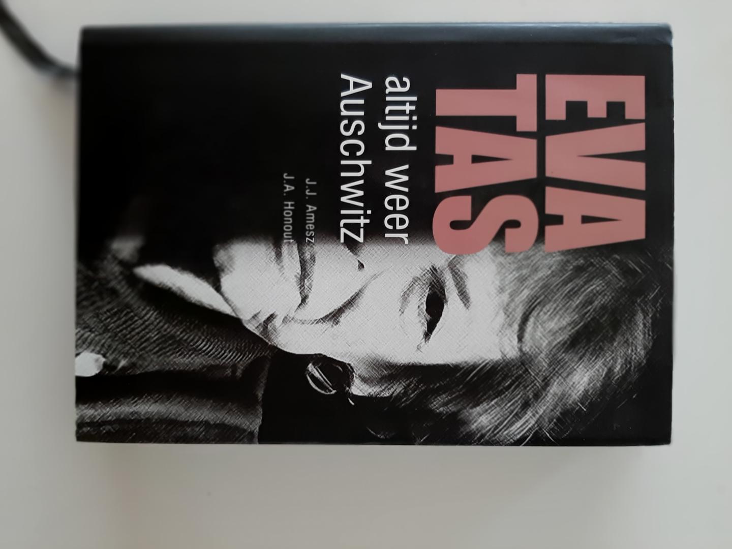 Amesz, J.J. en J.A. Honout - Altijd weer Auschwitz. Een biografische schets van Eva Tas, 1915-2007