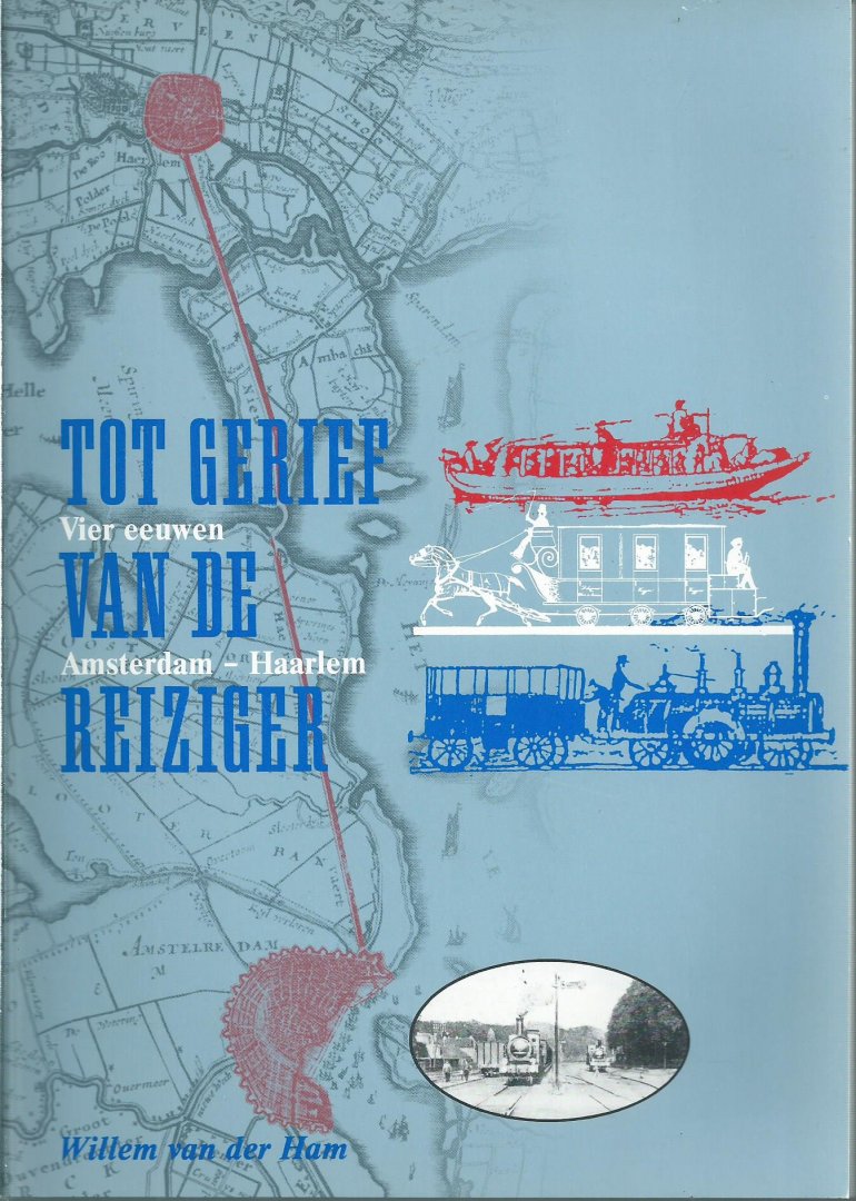 Ham - Tot gerief van de reiziger - Vier eeuwen Amsterdam - Haarlem