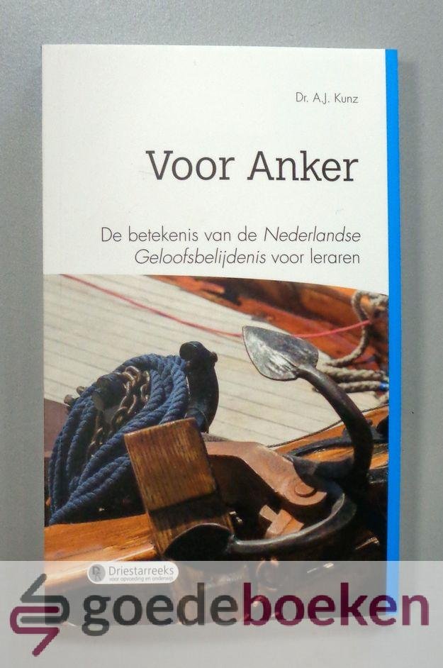 Kunz, dr. A.J. - Voor Anker --- De betekenis van de Nederlandse Geloofsbelijdenis voor leraren
