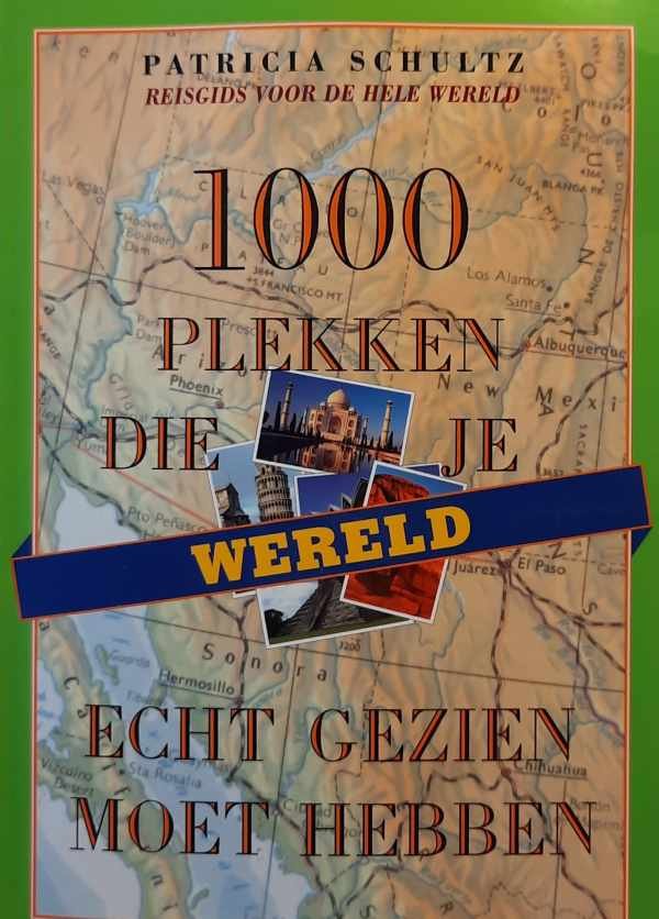 SCHULTZ Patricia - Wereld  - 1000 plekken die je echt gezien moet hebben