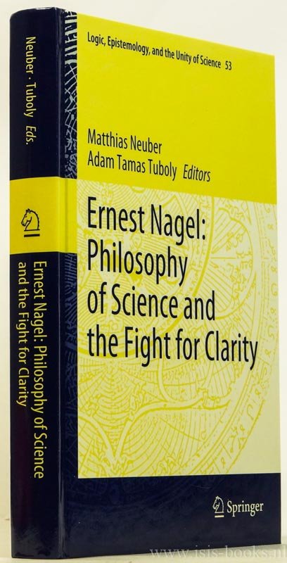 NAGEL, E., NEUBER, M., TUBOLY, A.T., (ED.) - Ernst Nagel: Philosophy of science and the fight for clarity.