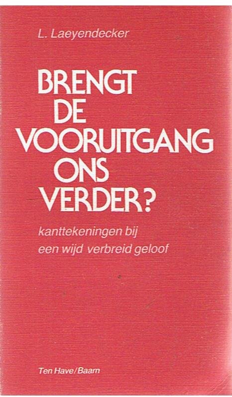 Laeyendecker, L. - Brengt de vooruitgang ons verder? Kanttekeningen bij een wijd verbreid geloof
